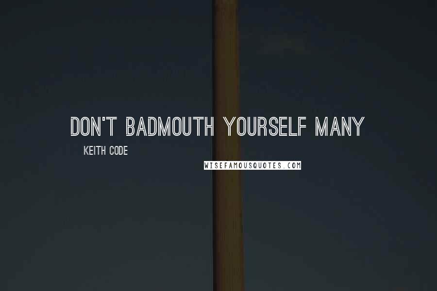 Keith Code Quotes: Don't Badmouth Yourself Many