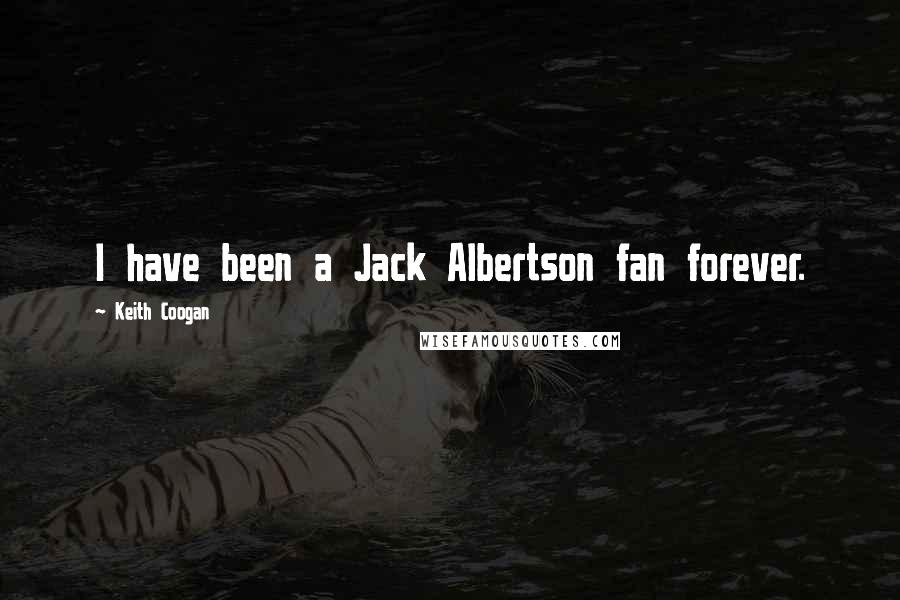 Keith Coogan Quotes: I have been a Jack Albertson fan forever.