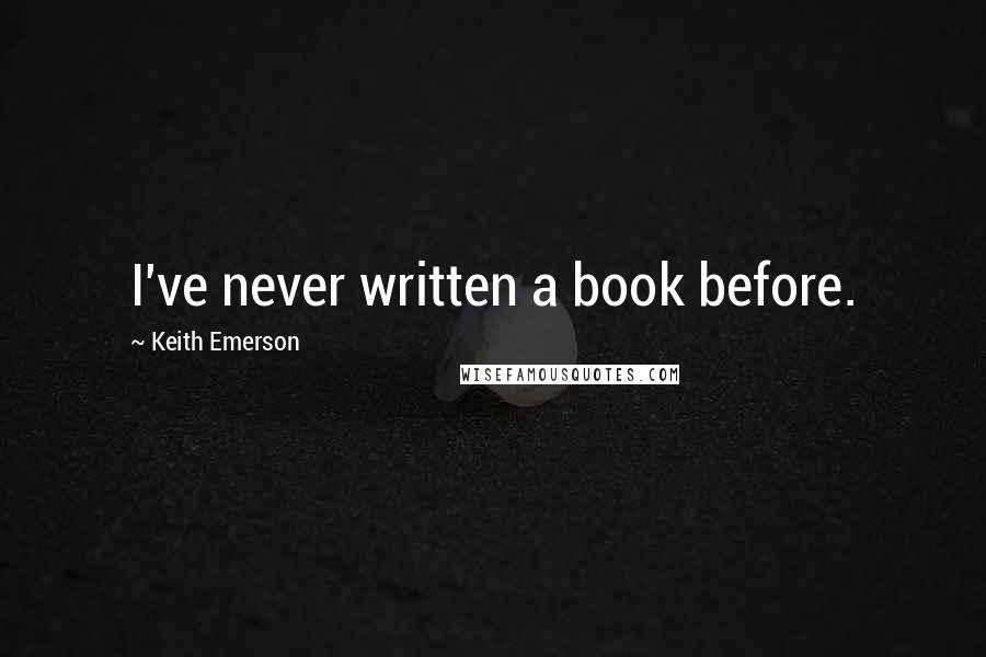 Keith Emerson Quotes: I've never written a book before.