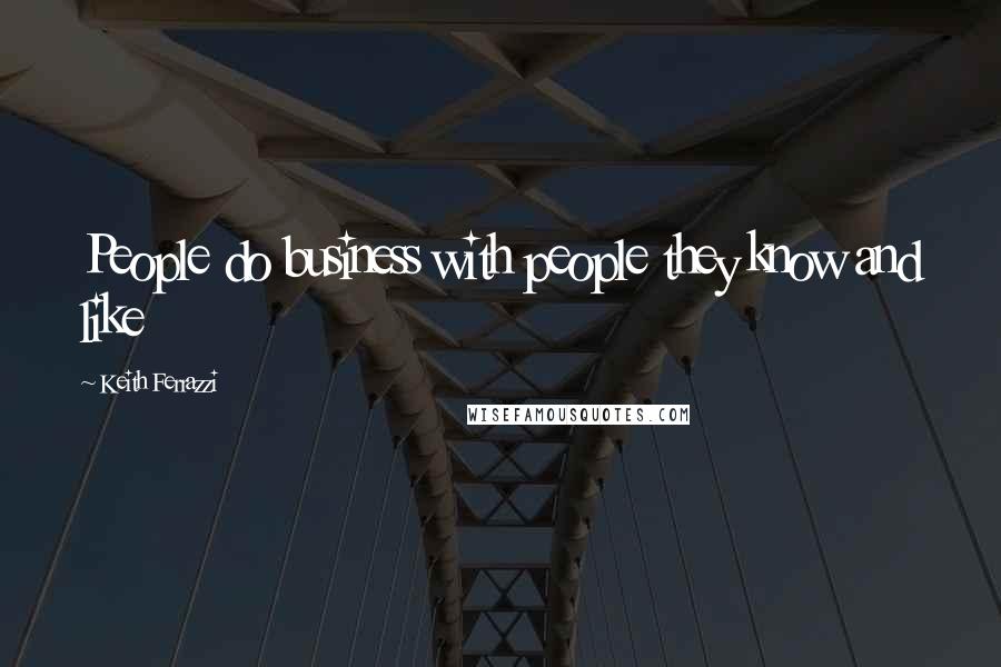 Keith Ferrazzi Quotes: People do business with people they know and like