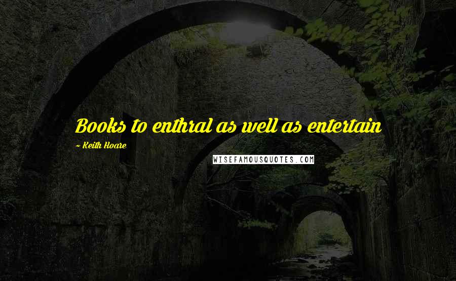 Keith Hoare Quotes: Books to enthral as well as entertain