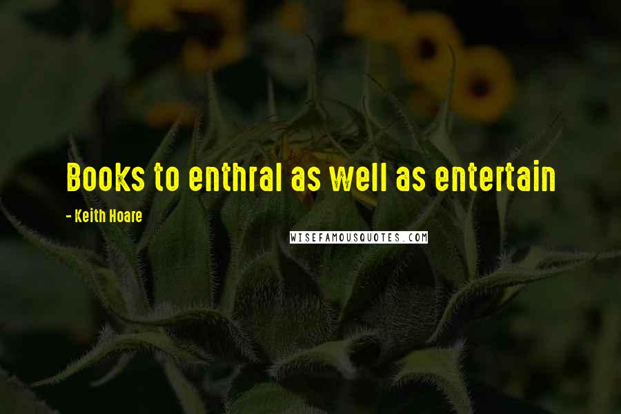 Keith Hoare Quotes: Books to enthral as well as entertain