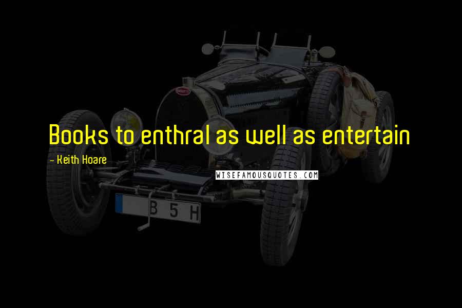 Keith Hoare Quotes: Books to enthral as well as entertain