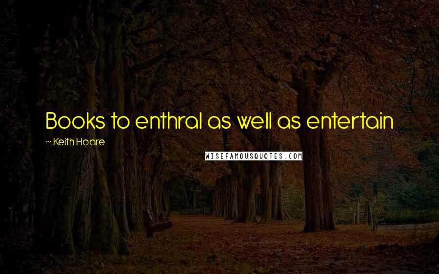 Keith Hoare Quotes: Books to enthral as well as entertain