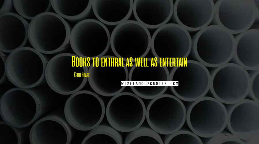 Keith Hoare Quotes: Books to enthral as well as entertain