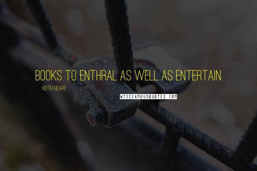Keith Hoare Quotes: Books to enthral as well as entertain