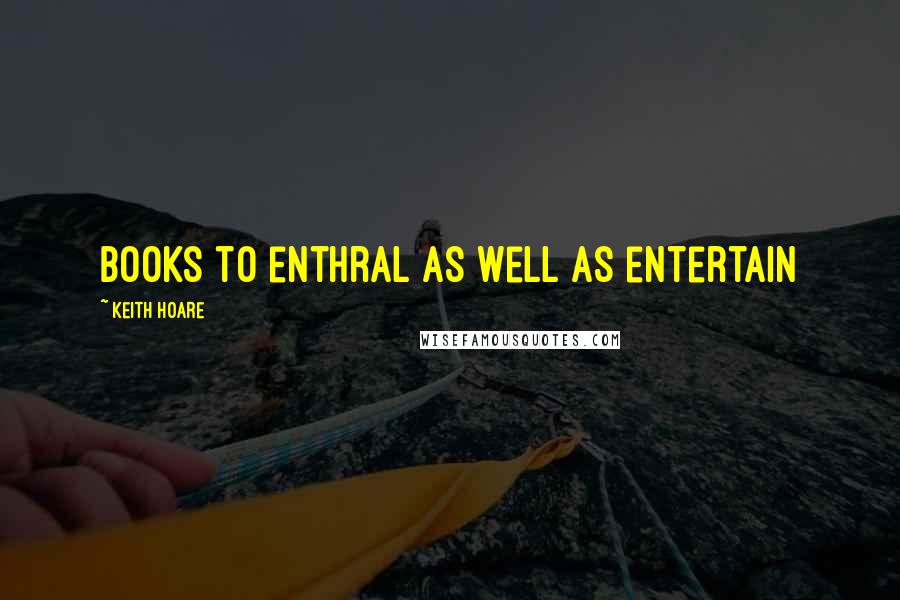 Keith Hoare Quotes: Books to enthral as well as entertain