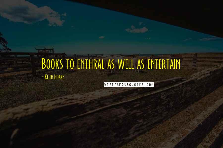Keith Hoare Quotes: Books to enthral as well as entertain