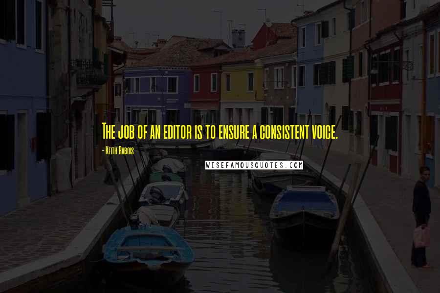 Keith Rabois Quotes: The job of an editor is to ensure a consistent voice.