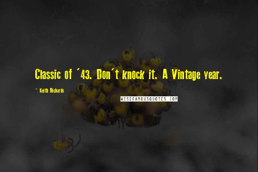 Keith Richards Quotes: Classic of '43. Don't knock it. A Vintage year.