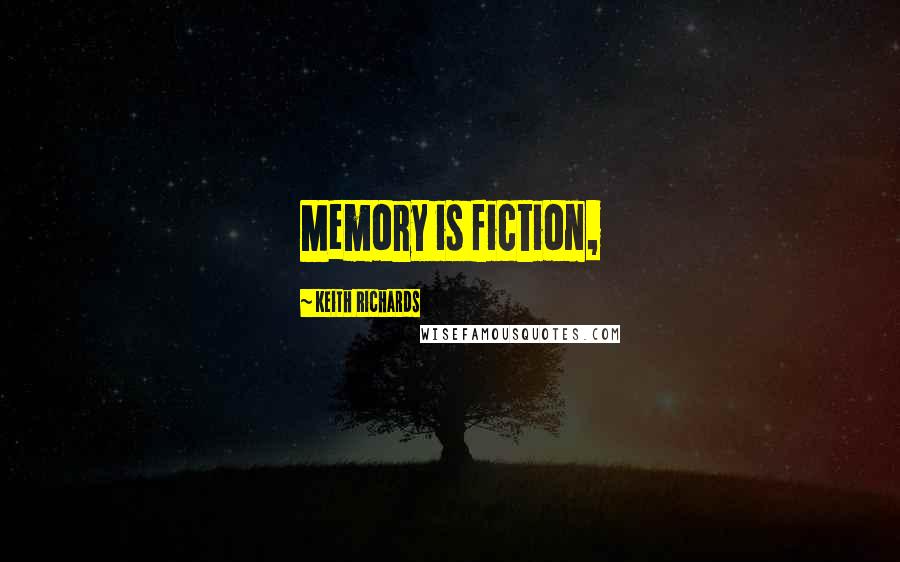 Keith Richards Quotes: Memory is fiction,