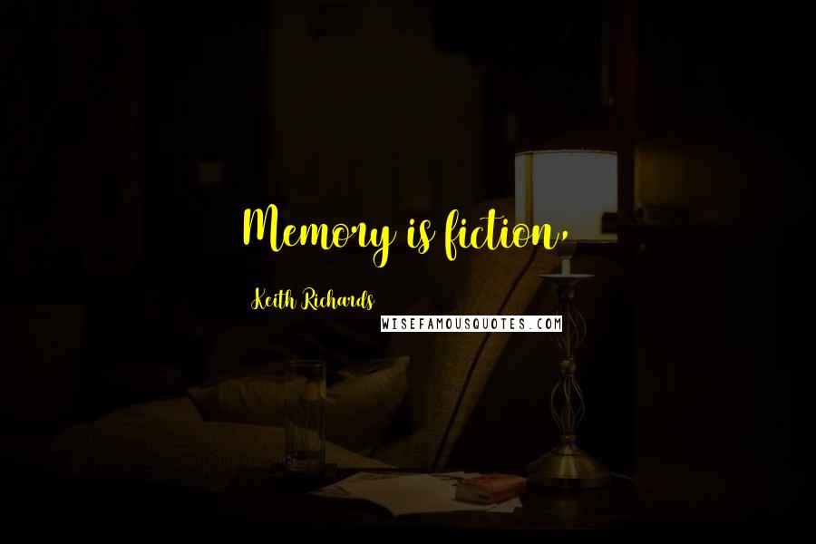 Keith Richards Quotes: Memory is fiction,