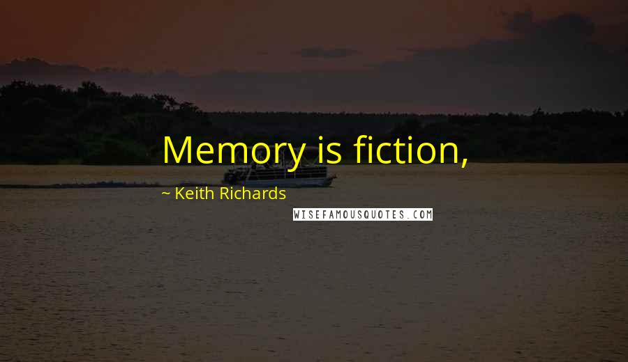 Keith Richards Quotes: Memory is fiction,