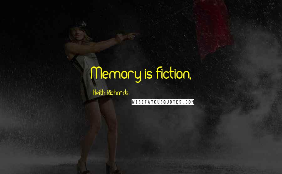 Keith Richards Quotes: Memory is fiction,