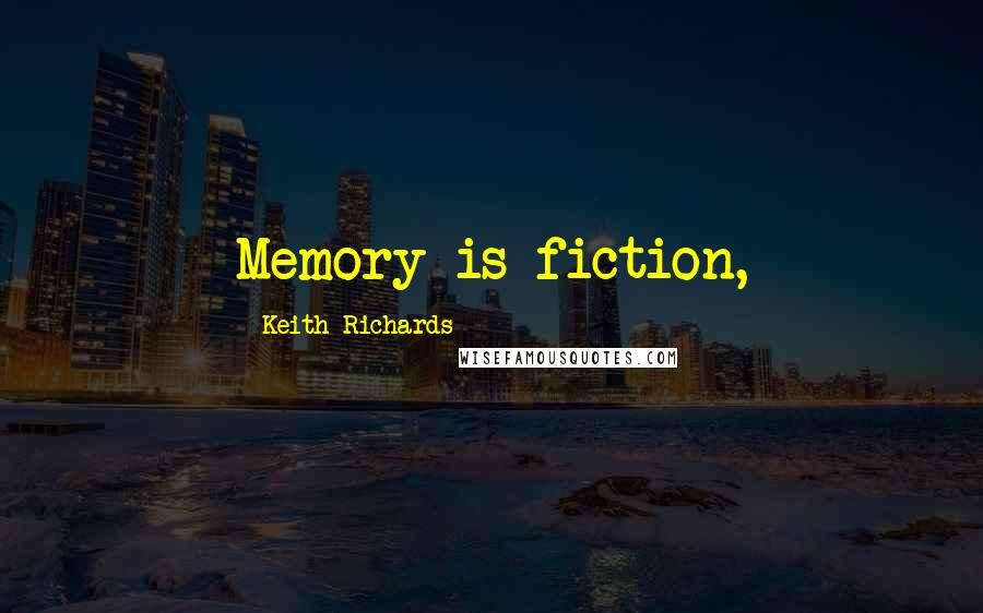 Keith Richards Quotes: Memory is fiction,