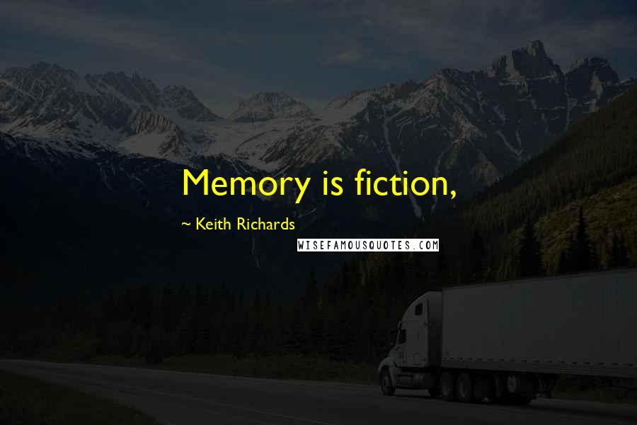 Keith Richards Quotes: Memory is fiction,