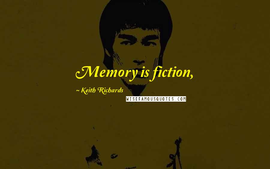 Keith Richards Quotes: Memory is fiction,