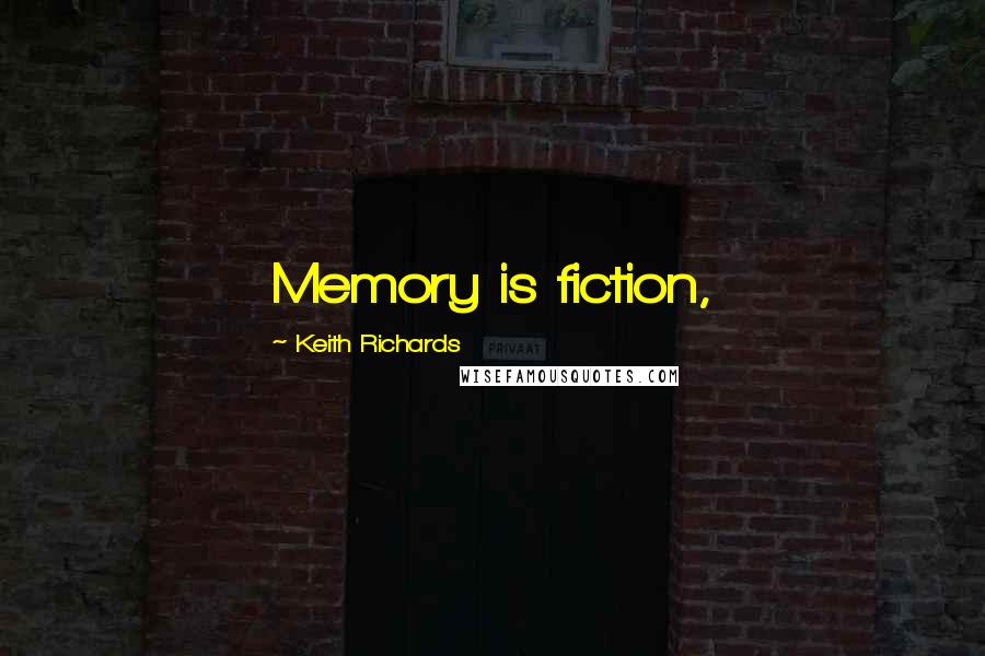 Keith Richards Quotes: Memory is fiction,