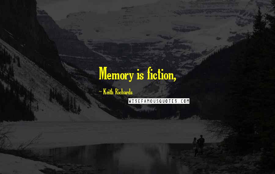 Keith Richards Quotes: Memory is fiction,