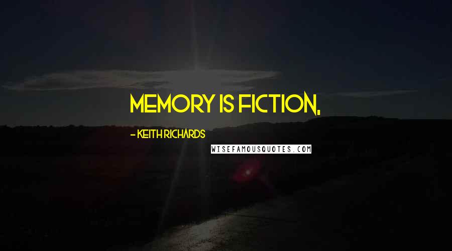 Keith Richards Quotes: Memory is fiction,
