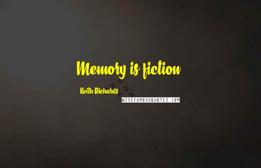 Keith Richards Quotes: Memory is fiction,