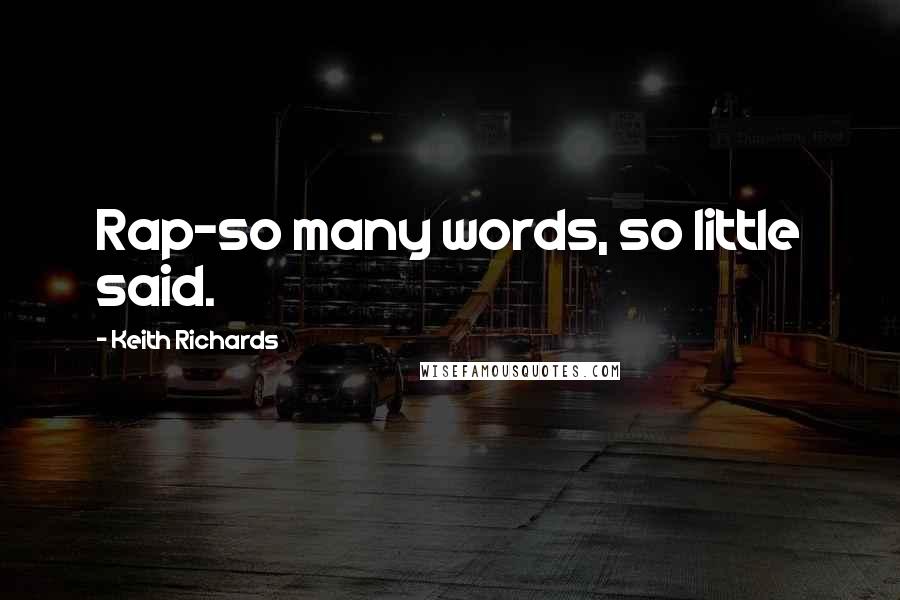 Keith Richards Quotes: Rap-so many words, so little said.