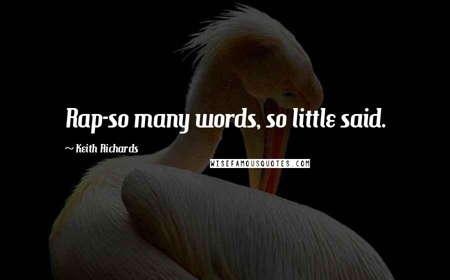 Keith Richards Quotes: Rap-so many words, so little said.