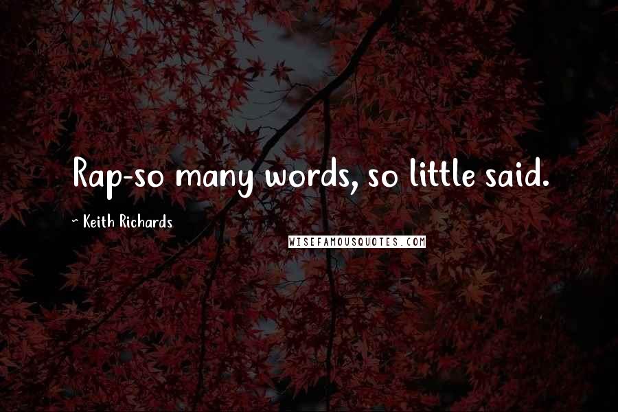 Keith Richards Quotes: Rap-so many words, so little said.