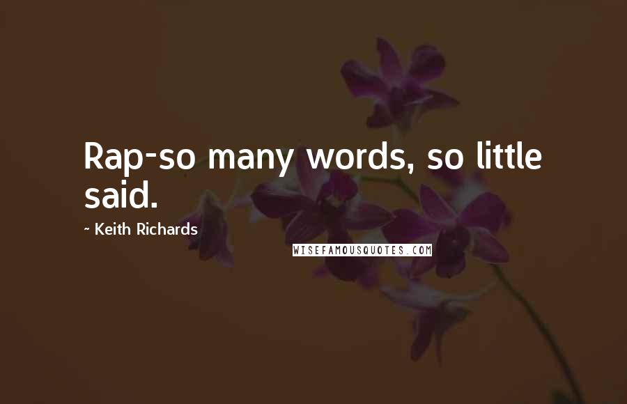 Keith Richards Quotes: Rap-so many words, so little said.