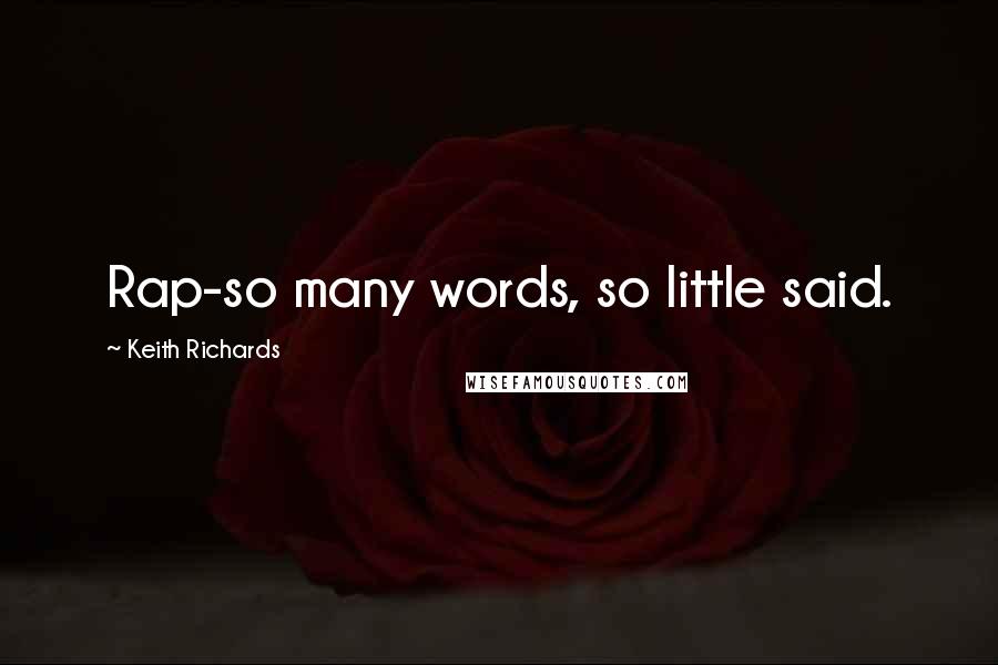 Keith Richards Quotes: Rap-so many words, so little said.