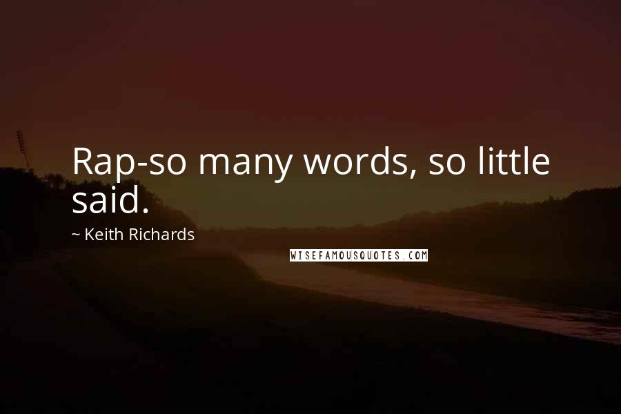 Keith Richards Quotes: Rap-so many words, so little said.