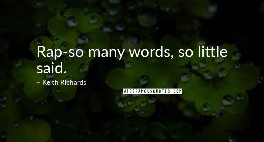 Keith Richards Quotes: Rap-so many words, so little said.