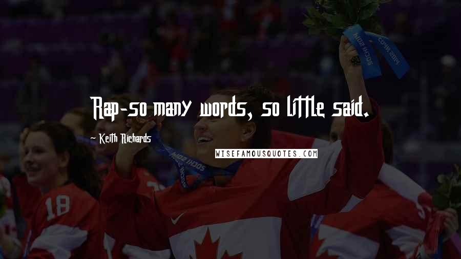 Keith Richards Quotes: Rap-so many words, so little said.