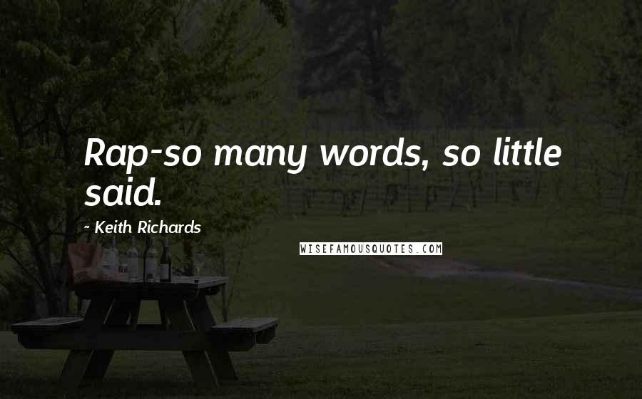 Keith Richards Quotes: Rap-so many words, so little said.