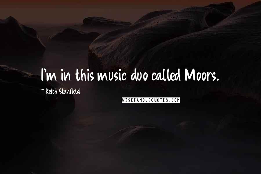 Keith Stanfield Quotes: I'm in this music duo called Moors.