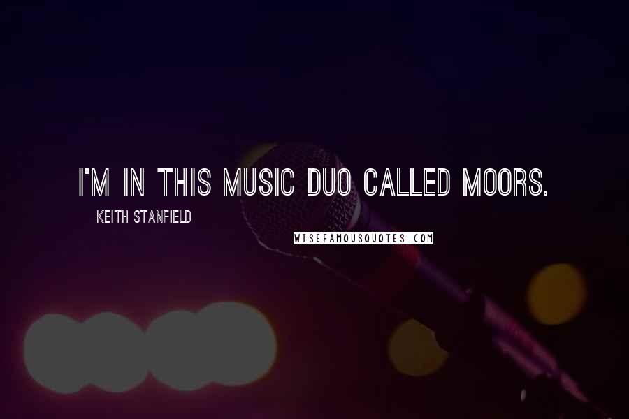 Keith Stanfield Quotes: I'm in this music duo called Moors.