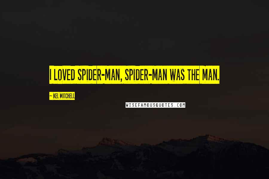 Kel Mitchell Quotes: I loved Spider-Man, Spider-Man was the man.
