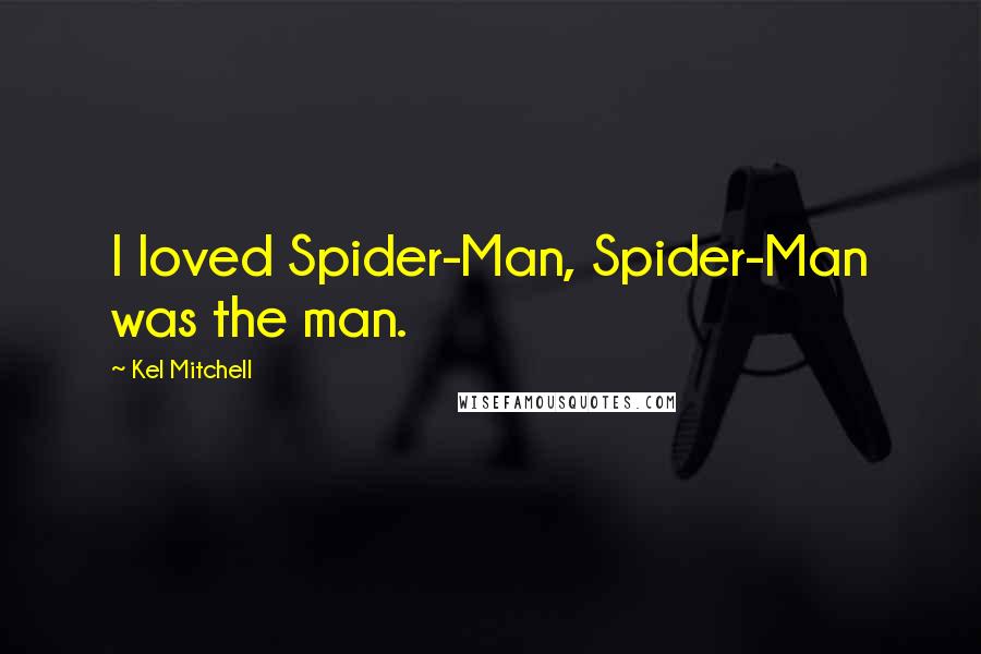 Kel Mitchell Quotes: I loved Spider-Man, Spider-Man was the man.