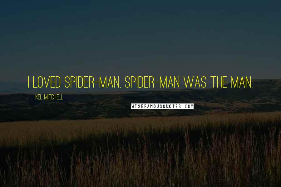 Kel Mitchell Quotes: I loved Spider-Man, Spider-Man was the man.