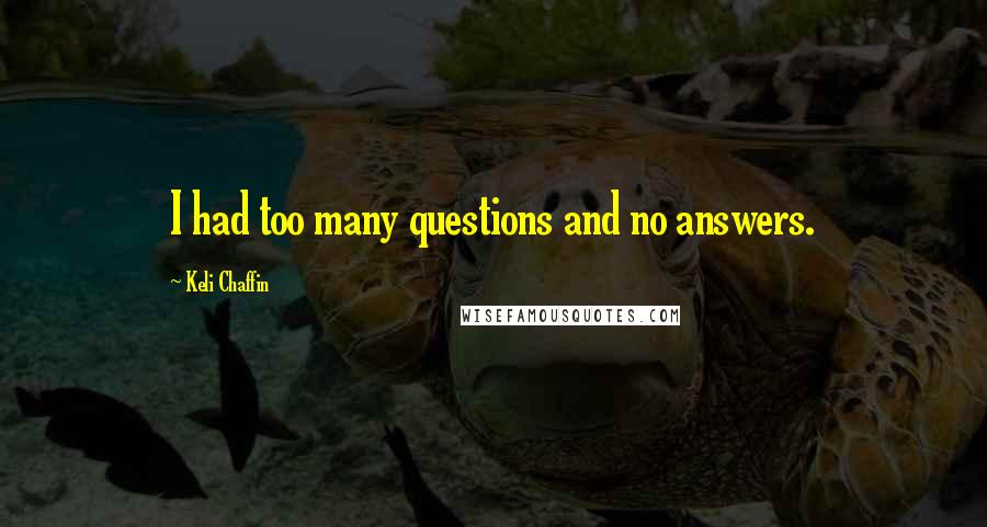 Keli Chaffin Quotes: I had too many questions and no answers.