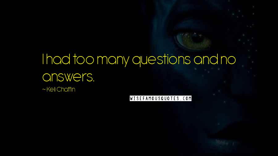 Keli Chaffin Quotes: I had too many questions and no answers.