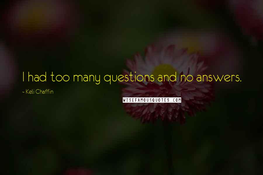 Keli Chaffin Quotes: I had too many questions and no answers.