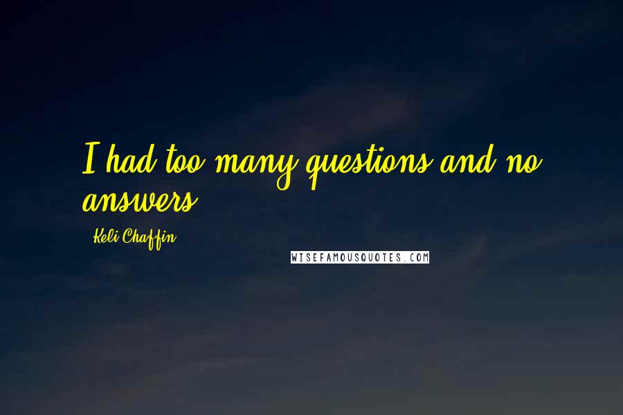 Keli Chaffin Quotes: I had too many questions and no answers.