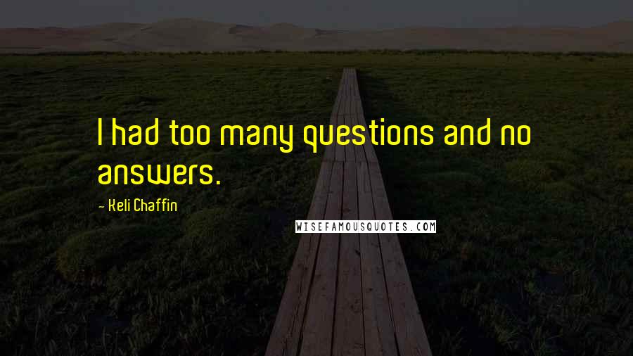 Keli Chaffin Quotes: I had too many questions and no answers.