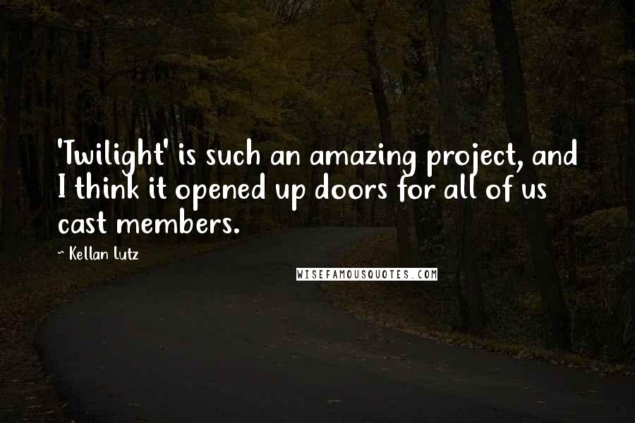 Kellan Lutz Quotes: 'Twilight' is such an amazing project, and I think it opened up doors for all of us cast members.