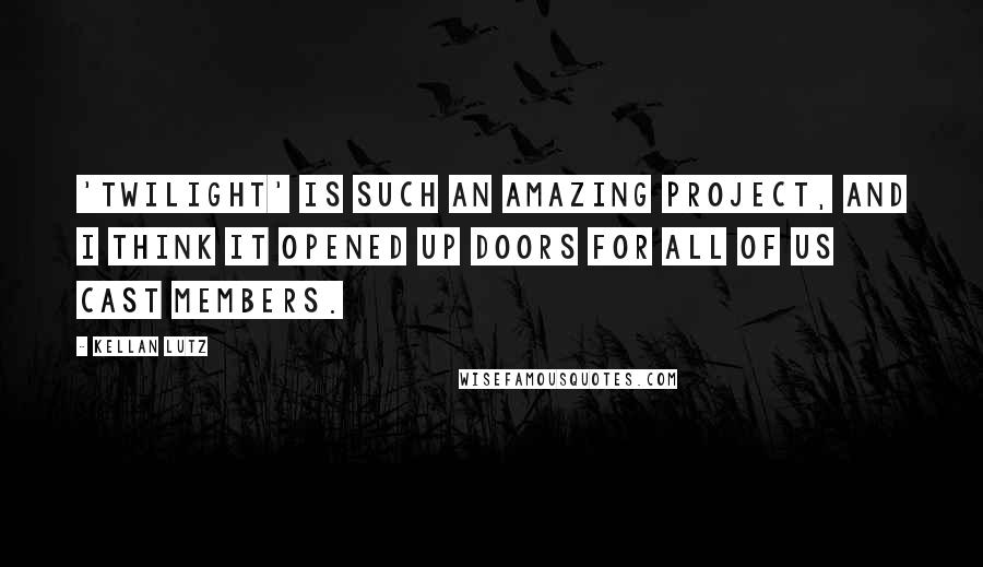 Kellan Lutz Quotes: 'Twilight' is such an amazing project, and I think it opened up doors for all of us cast members.