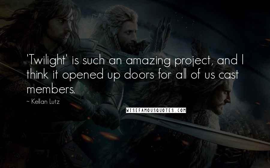 Kellan Lutz Quotes: 'Twilight' is such an amazing project, and I think it opened up doors for all of us cast members.