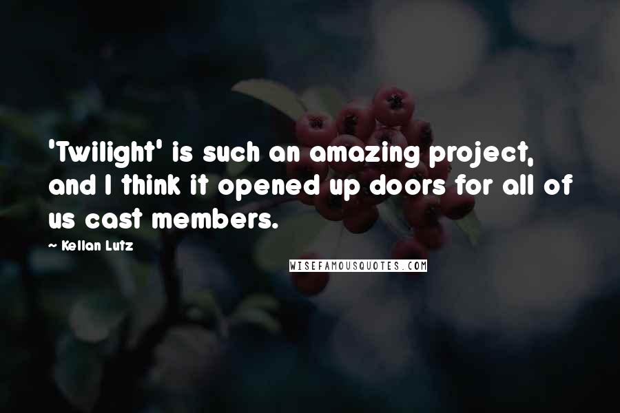 Kellan Lutz Quotes: 'Twilight' is such an amazing project, and I think it opened up doors for all of us cast members.