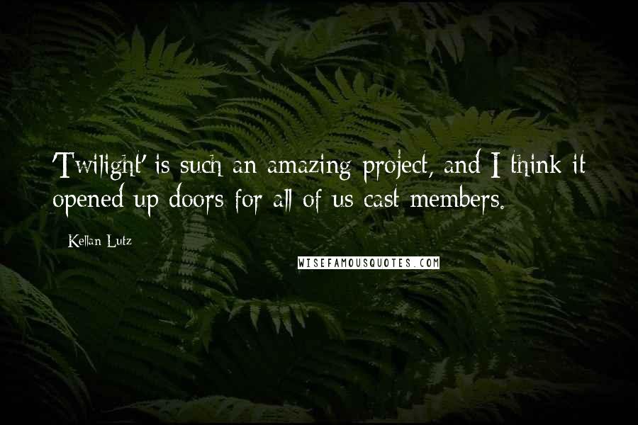 Kellan Lutz Quotes: 'Twilight' is such an amazing project, and I think it opened up doors for all of us cast members.