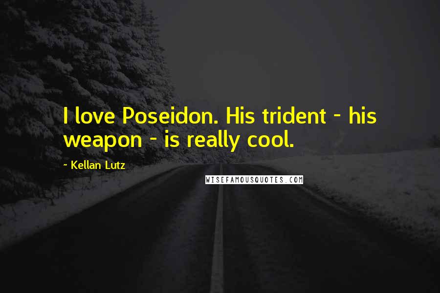 Kellan Lutz Quotes: I love Poseidon. His trident - his weapon - is really cool.